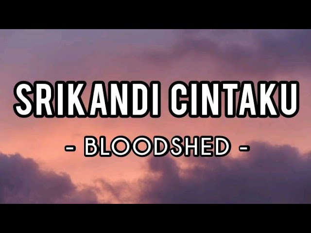 Srikandi Cintaku - Bloodshed (Lirik) class=