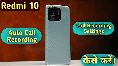 Redmi 10 Auto Call Recording , Call Recording in Redmi 10 ,Call Recording Without Alert in Redmi 10