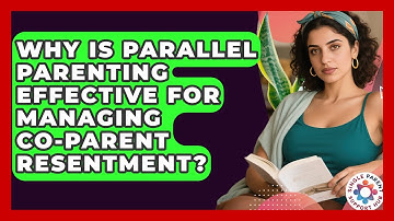 Why Is Parallel Parenting Effective For Managing Co-parent Resentment? - Single Parent Support Hub