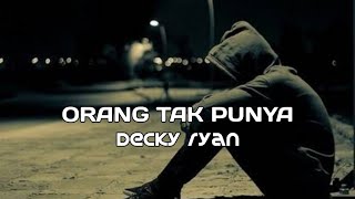 ORANG TAK PUNYA | LIRIK LAGU | DECKY RYAN