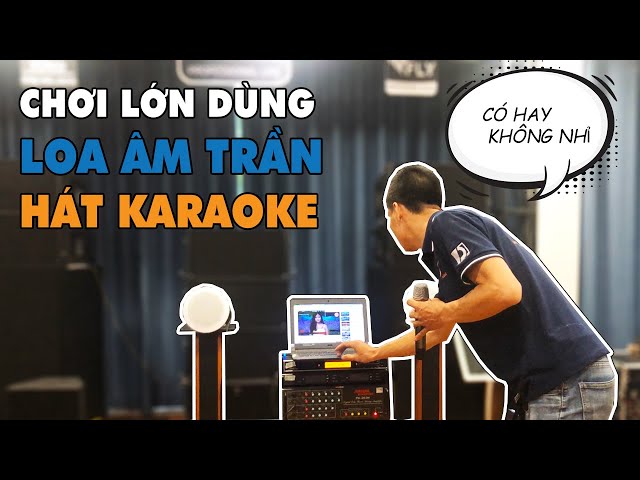 LẠC VIỆT AUDIO | Chơi lớn dùng loa âm trần hát karaoke và kết quả?