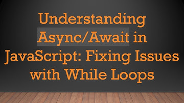 Understanding Async/Await in JavaScript: Fixing Issues with While Loops