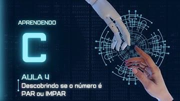 Aprendendo C : Aula 4:  Descobrindo se um número é Par ou Impar em C com Estrutura condicional