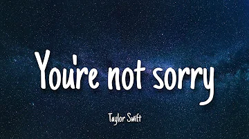 You're not sorry - Taylor Swift | Lyrics