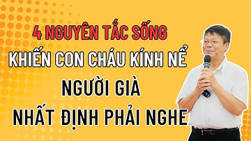4 Nguyên Tắc Sống Khiến Con Cháu Kính Nể Người Già Nhất Định Phải Nghe | Đinh Đoàn Tâm Sự Tuổi Già