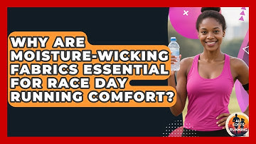 Why Are Moisture-wicking Fabrics Essential For Race Day Running Comfort? - All Sorts Of Running