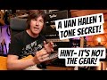 A VAN HALEN 1 TONE SECRET! Hint... IT&#39;S NOT THE GEAR! GUITAR LESSON