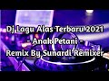 Dj lagu alas | anak petani | terbaru 2021