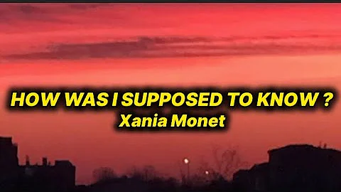 Xania Monet - How Was I Supposed To Know ? (lyrics)