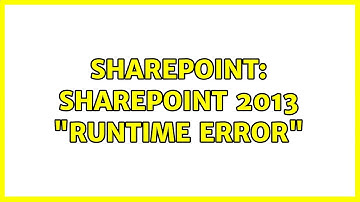 Sharepoint: SharePoint 2013 "Runtime Error"