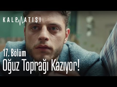 Oğuz toprağı kazıyor! - Kalp Atışı 17. Bölüm