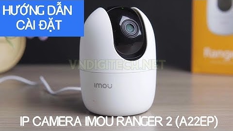 Hướng dẫn cài đặt Camera wifi IMOU Ranger 2 chính hãng của Dahua Full HD (IP Camera A22EP)