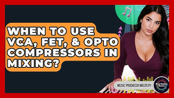 When To Use VCA, FET, & Opto Compressors In Mixing? - Music Producer Mastery