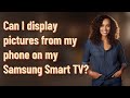 Can i display pictures from my phone on my samsung smart tv