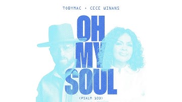 TobyMac, CeCe Winans - Oh My Soul (Psalm 103) (Official Audio)