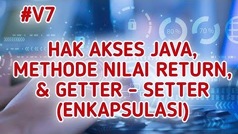 TUTORIAL JAVA UNTUK PEMULA 7 | HAK AKSES JAVA, METHODE NILAI RETURN, & GETTER - SETTER (ENKAPSULASI)