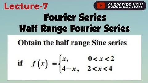 Half Range Fourier Series I Half Range Cosine and Sine Series I One Question of Sine Series