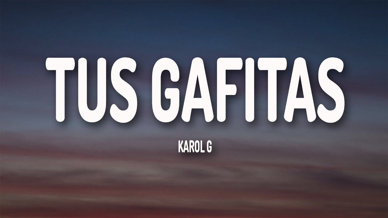 KAROL G Tus Gafitas Lyrics Letra YouTube karol-g-tus-gafitas-lyrics-letra-youtube