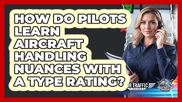 How Do Pilots Learn Aircraft Handling Nuances With A Type Rating? - Air Traffic Insider
