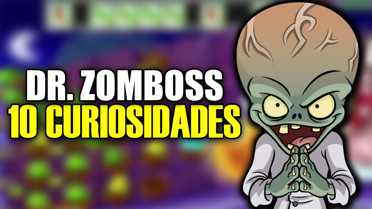 TOP 10 CURIOSIDADES DEL DR ZOMBOSS! | Plantas vs zombies - YouTube