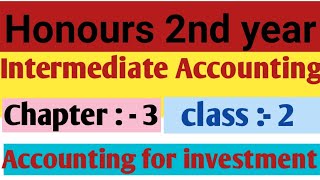 Intermediate accounting / chapter 3 / Accounting for investment /Class :-2