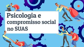 Psicologia e compromisso social no Suas: posicionamento ético-político ou 