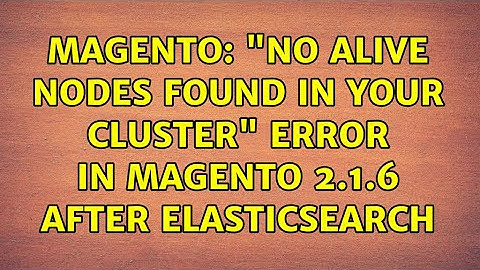 Magento: "No alive nodes found in your cluster" error in magento 2.1.6 after elasticsearch