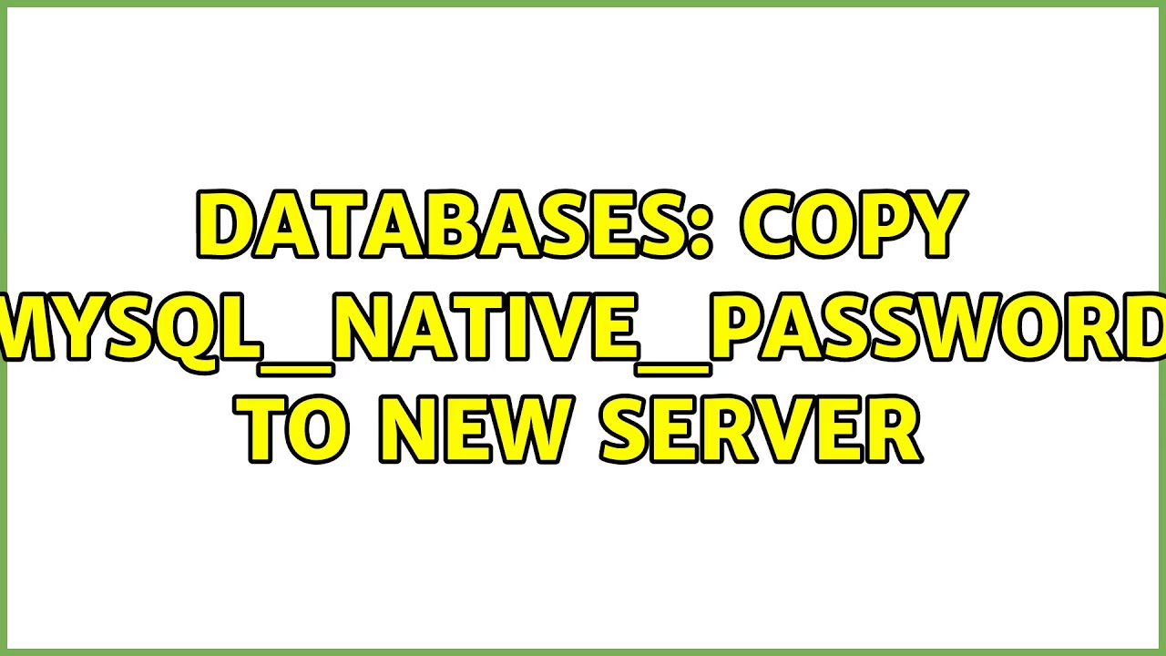 Databases: Copy mysql_native_password to new server