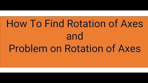 Rotation of axes , Problem on rotation of axes