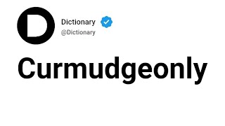 Curmudgeonly Meaning In English