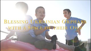 Blessing Ukrainian Orphans With A Space Of Their Own