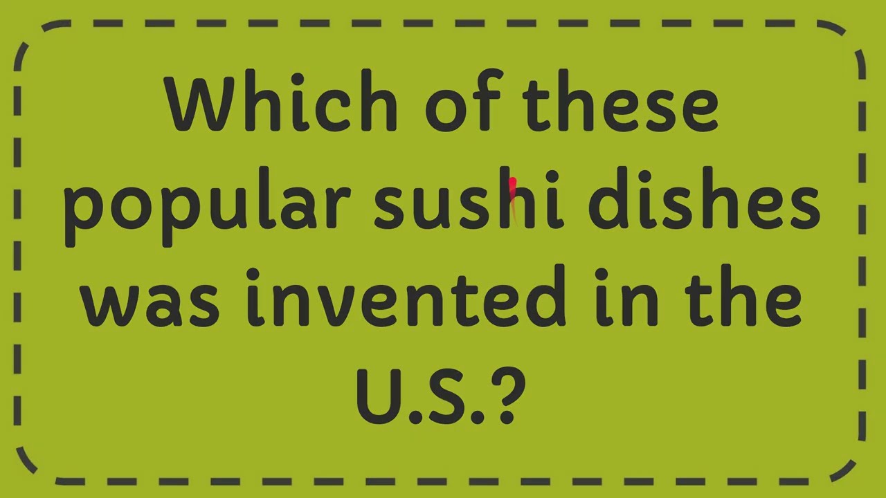 Which of these popular sushi dishes was invented in the U S ? YouTube