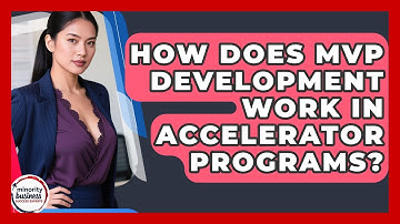 How Does MVP Development Work In Accelerator Programs? - Minority Business Success Experts