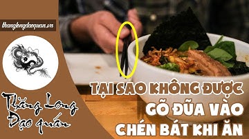 Tại sao không được gõ đũa vào chén bát khi ăn?