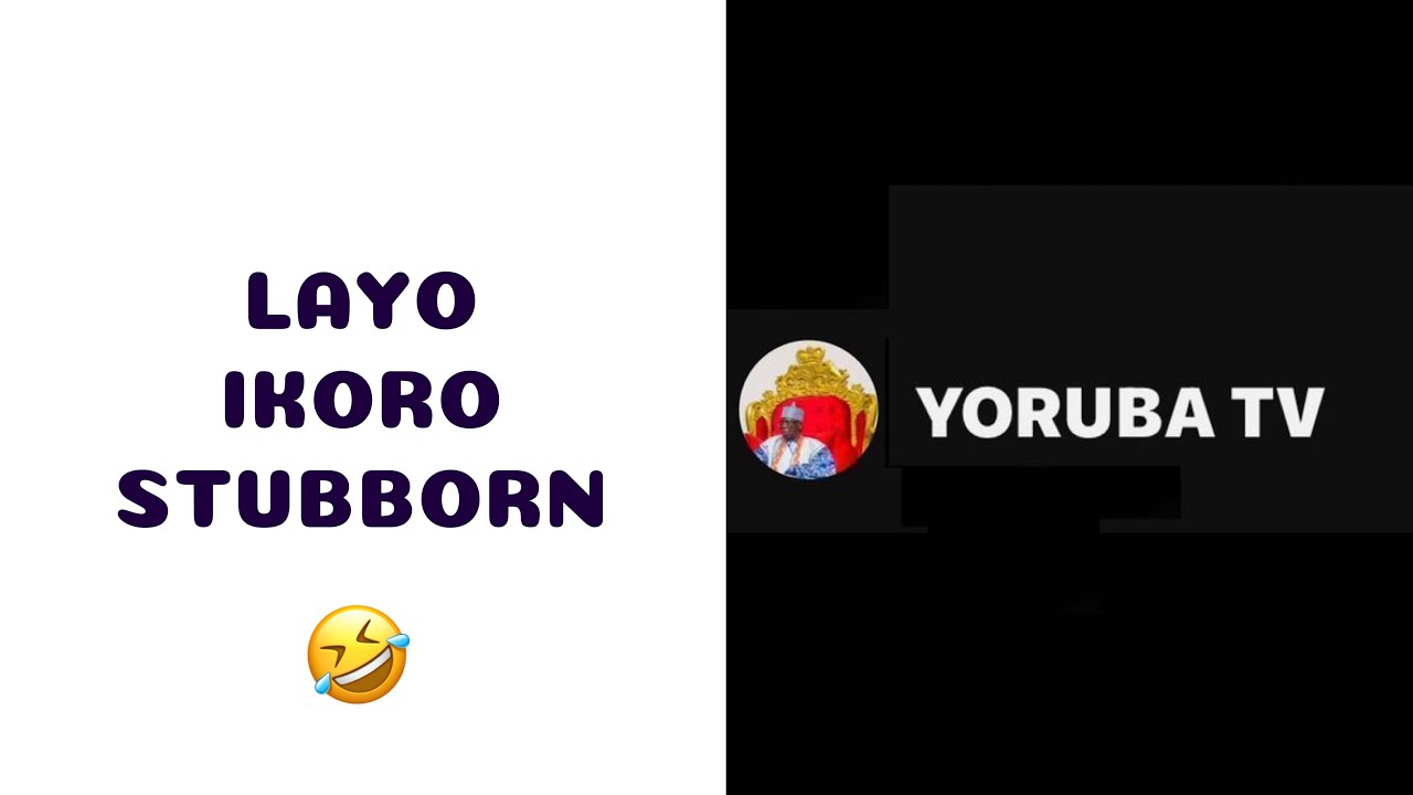 LAYO IKORO STUBBORN 🤣🤣🤣