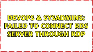 DevOps & SysAdmins: Failed to connect RDS server through RDP