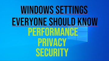 Performance and Privacy  Settings Everyone Should Know Windows 10/11