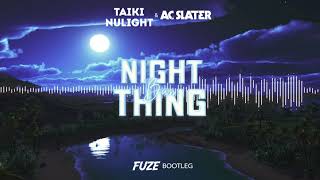 Taiki Nulight & AC Slater - Night Bass Thing (FUZE BOOTLEG)
