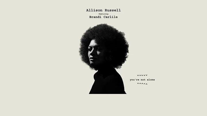 Allison Russell - You're Not Alone (Featuring Brandi Carlile)(Visuali...