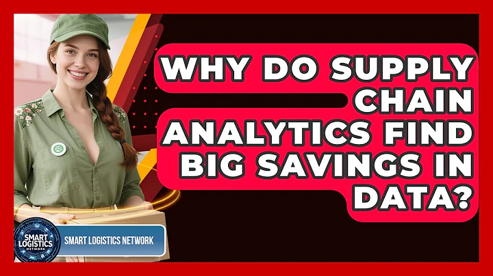 Why Do Supply Chain Analytics Find Big Savings In Data? - Smart Logistics Network