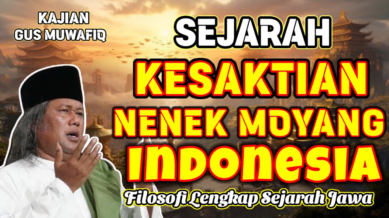 SEJARAH KESAKTIAN NENEK MOYANG INDONESIA | PENGAJIAN GUS MUWAFIQ