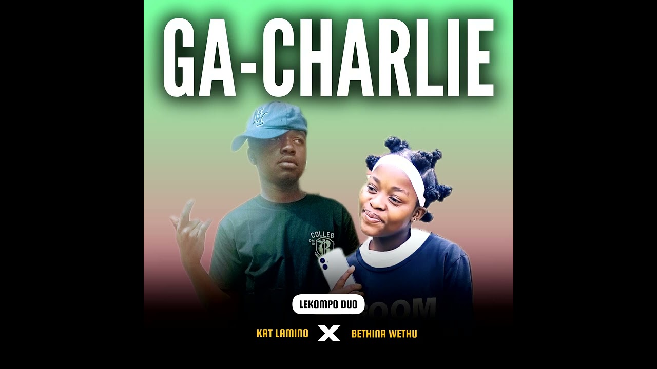 Bethina Wethu & Kat lamino - Ga-Charlie 