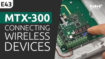 SATEL e-Academy 43: Connecting Wireless Alarm Devices with the MTX-300 Controller