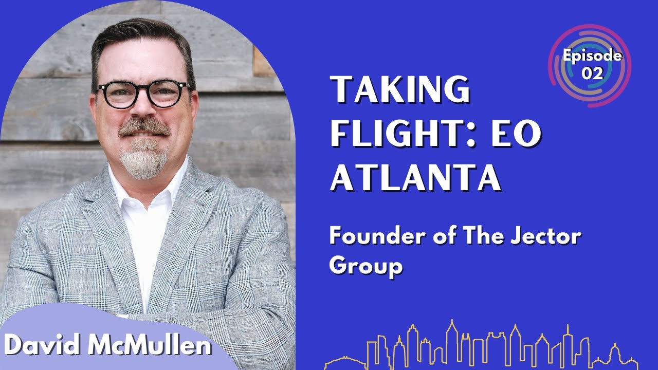 Accelerating Your Business - David McMullen - Taking Flight: EO Atlanta - Episode # 002