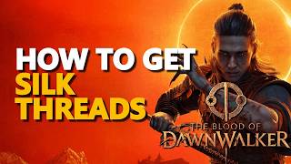How to get Silk Threads The Blood of Dawnwalker