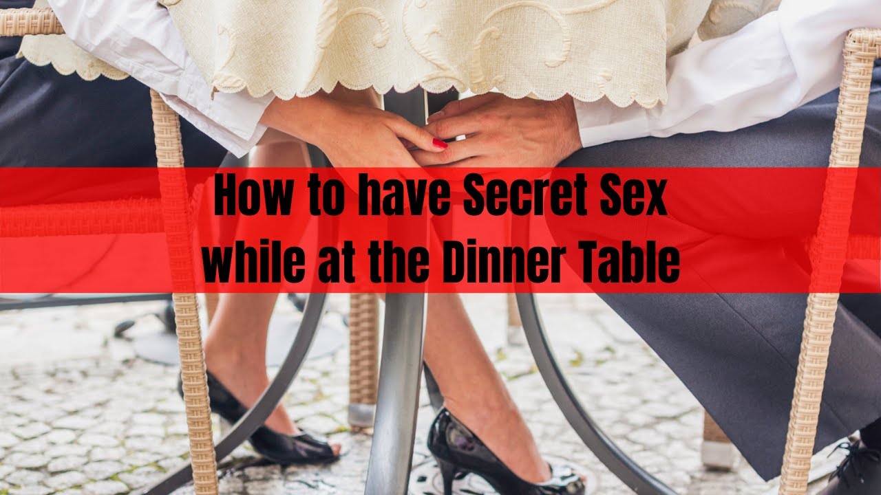 How to have Secret Sex while at the Dinner Table - YouTube