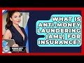 What Is Anti-money Laundering (AML) For Insurance? - Insurance Agent Success Guide