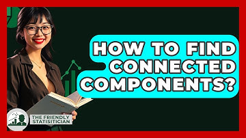 How To Find Connected Components? - The Friendly Statistician