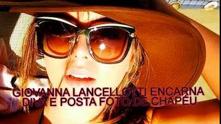 GIOVANNA LANCELLOTTI ENCARNA DIVA E POSTA FOTO DE CHAPEU