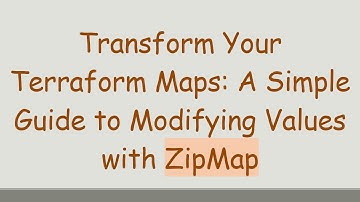 Transform Your Terraform Maps: A Simple Guide to Modifying Values with ZipMap